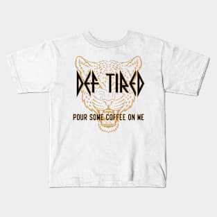 Def Tired Pour Some Coffee On Me Kids T-Shirt